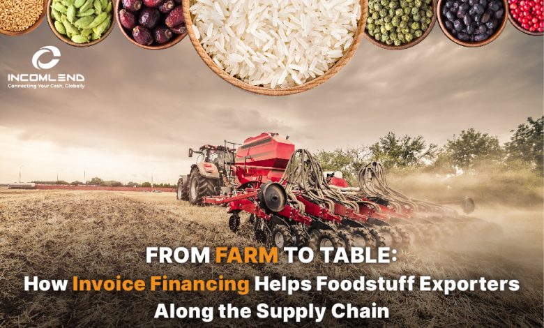From Farm to Table: How Invoice Financing Helps Foodstuff Exporters Along the Supply Chain